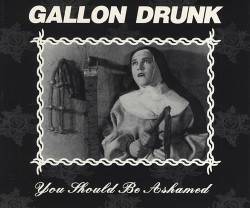 Gallon Drunk : You Should Be Ashamed
